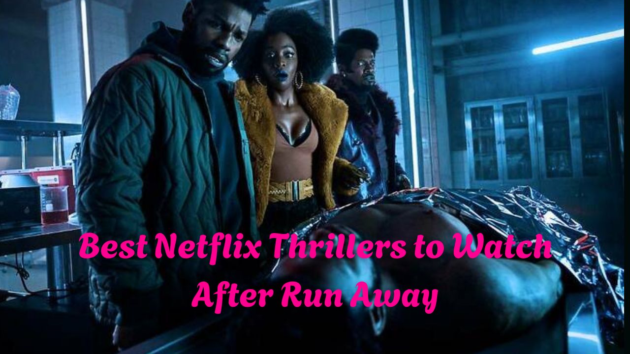 Netflix Thrillers to Watch After Run Away